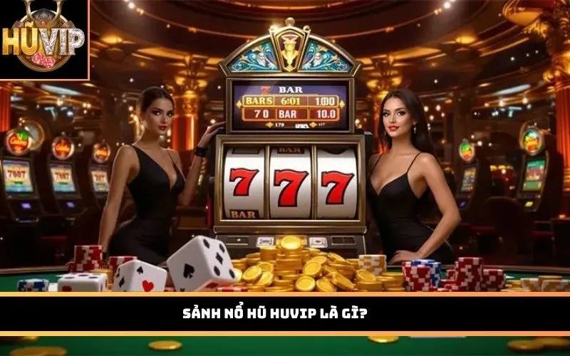 Sảnh Nổ Hũ HUVIP là gì?