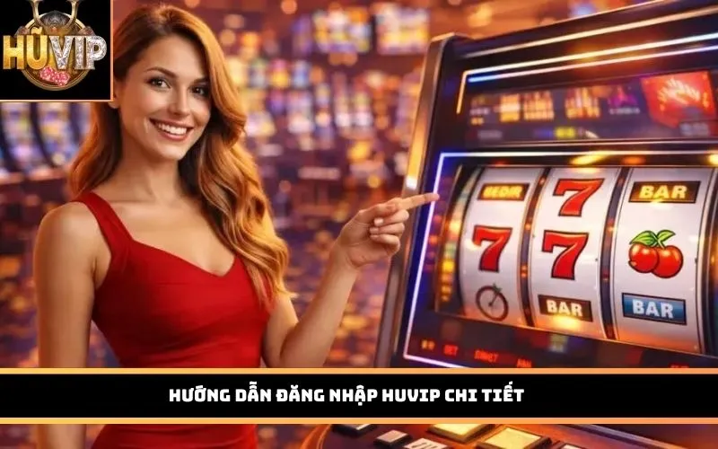 Hướng dẫn đăng nhập HUVIP chi tiết