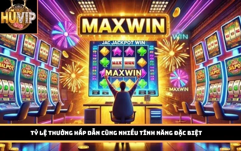 Tỷ lệ thưởng hấp dẫn cùng nhiều tính năng đặc biệt